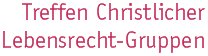 Treffen Christlicher Lebensrecht-Gruppen